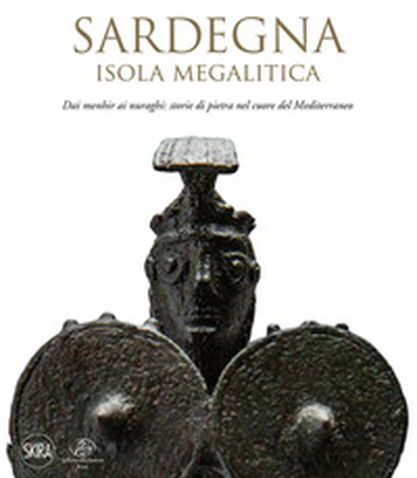 Sardegna. Isola megalitica. Dai menhir ai nuraghi: storie di pietra nel cuore del Mediterraneo - Librerie.coop Sardegna. Isola megalitica. Dai menhir ai nuraghi: storie di pietra nel cuore del Mediterraneo - Librerie.coop