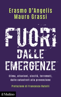 Fuori dalle emergenze. Clima, alluvioni, siccità, terremoti, dalle catastrofi alla prevenzione - Librerie.coop