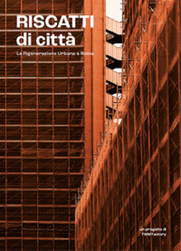 Riscatti di città. La rigenerazione urbana a Roma - Librerie.coop Riscatti di città. La rigenerazione urbana a Roma - Librerie.coop
