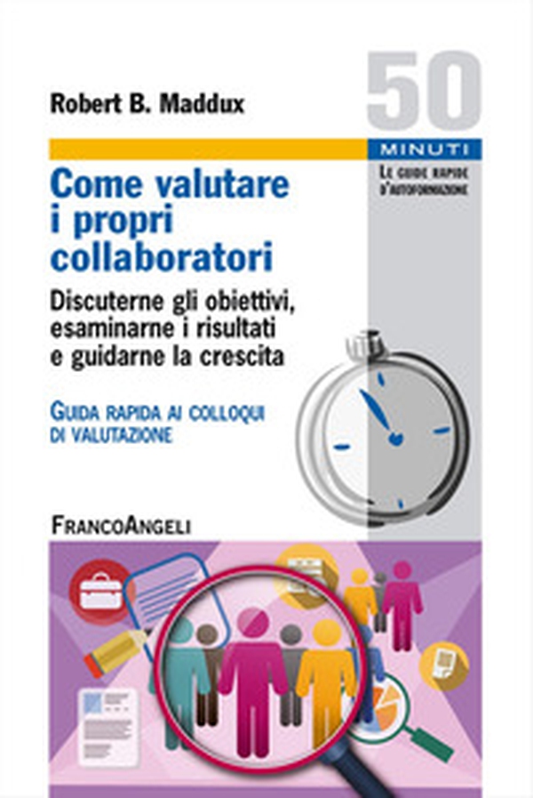 Come valutare i propri collaboratori. Discuterne gli obiettivi, esaminarne i risultati e guidarne la crescita. Guida rapida ai colloqui di valutazione - Librerie.coop Come valutare i propri collaboratori. Discuterne gli obiettivi, esaminarne i risultati e guidarne la crescita. Guida rapida ai colloqui di valutazione - Librerie.coop