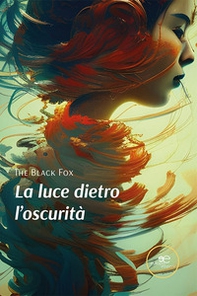 La luce dietro l'oscurità - Librerie.coop La luce dietro l'oscurità - Librerie.coop