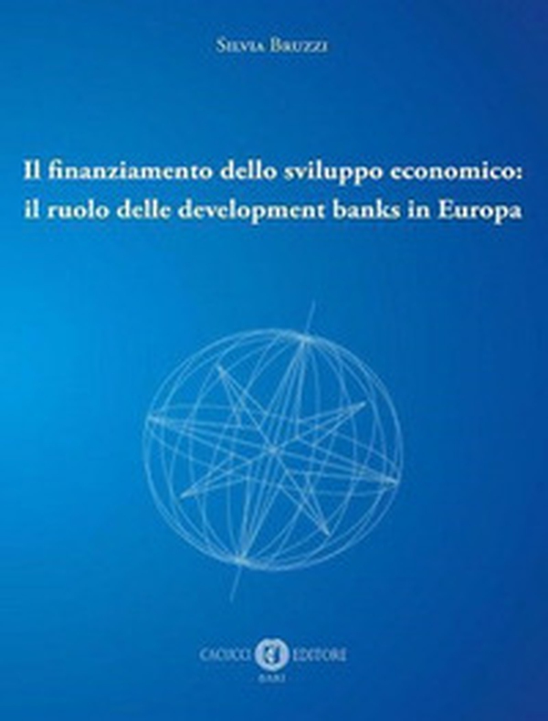 Il finanziamento dello sviluppo economico: il ruolo delle development banks in Europa - Librerie.coop Il finanziamento dello sviluppo economico: il ruolo delle development banks in Europa - Librerie.coop