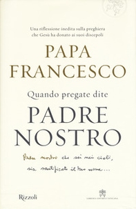 Quando pregate dite Padre nostro - Librerie.coop