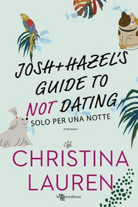 Josh and Hazel's guide to not dating. Solo per una notte - Librerie.coop