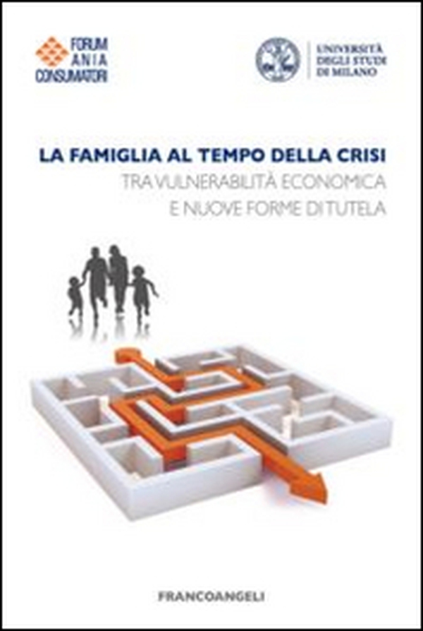 La famiglia al tempo della crisi. Tra vulnerabilità economica e nuove forme di tutela - Librerie.coop La famiglia al tempo della crisi. Tra vulnerabilità economica e nuove forme di tutela - Librerie.coop
