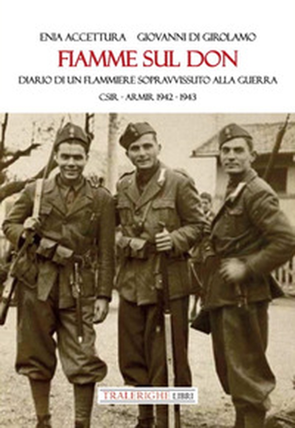 Fiamme sul Don. Diario di flammiere sopravvissuto alla guerra. CSIR-ARMIR 1942-1943 - Librerie.coop Fiamme sul Don. Diario di flammiere sopravvissuto alla guerra. CSIR-ARMIR 1942-1943 - Librerie.coop
