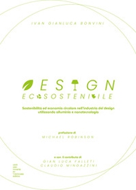 Design ecosostenibile. Sostenibilità ed economia circolare nell'industria del design utilizzando alluminio e nanotecnologia - Librerie.coop Design ecosostenibile. Sostenibilità ed economia circolare nell'industria del design utilizzando alluminio e nanotecnologia - Librerie.coop