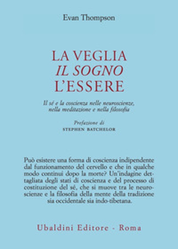 La veglia, il sogno, l'essere. Il sé e la coscienza nelle neuroscienze, nella meditazione e nella filosofia - Librerie.coop La veglia, il sogno, l'essere. Il sé e la coscienza nelle neuroscienze, nella meditazione e nella filosofia - Librerie.coop