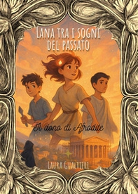 Lana tra i sogni del passato. Il dono di Afrodite - Librerie.coop