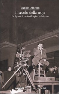 Il secolo della regia. La figura e il ruolo del regista nel cinema - Librerie.coop