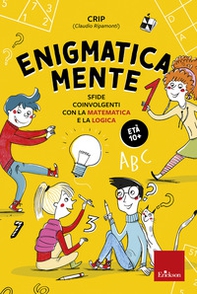 Enigmatica-mente. Sfide coinvolgenti con la matematica e la logica - Vol. 1 - Librerie.coop