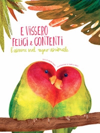 E vissero felici e contenti. L'amore nel regno animale - Librerie.coop