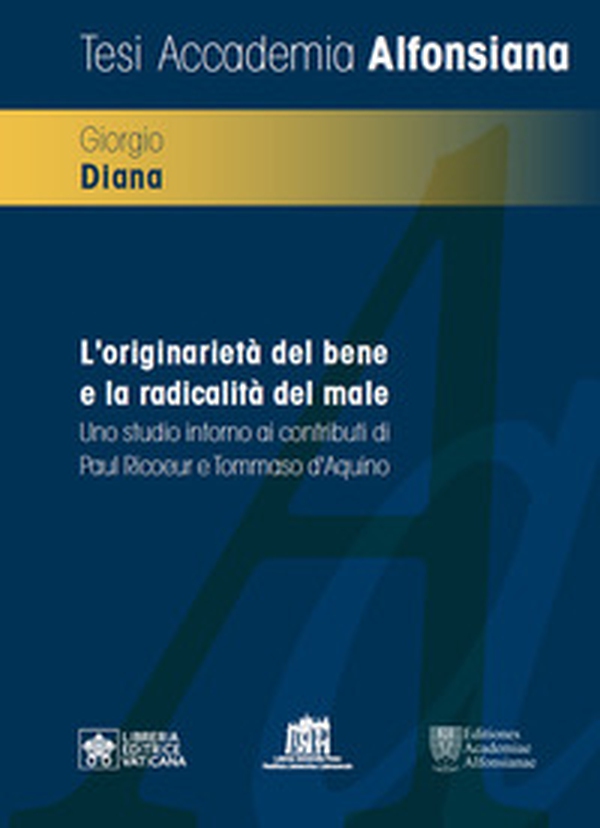 L'originarietà del bene e la radicalità del male. Uno studio intorno ai contributi di Paul Ricoeur e Tommaso d'Aquino - Librerie.coop