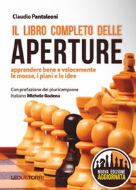 Il libro completo delle aperture. Apprendere bene e velocemente le mosse, i piani, le idee - Librerie.coop