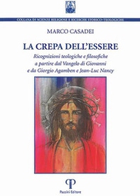 La crepa dell'essere. Ricognizioni teologiche e filosofiche a partire dal Vangelo di Giovanni e da Giorgio Agamben e Jean-Luc Nancy - Librerie.coop