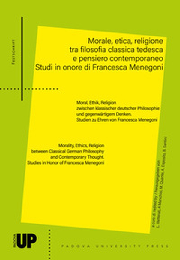 Morale, etica, religione tra filosofia classica tedesca e pensiero contemporaneo. Studi in onore di Francesca Menegoni - Librerie.coop Morale, etica, religione tra filosofia classica tedesca e pensiero contemporaneo. Studi in onore di Francesca Menegoni - Librerie.coop