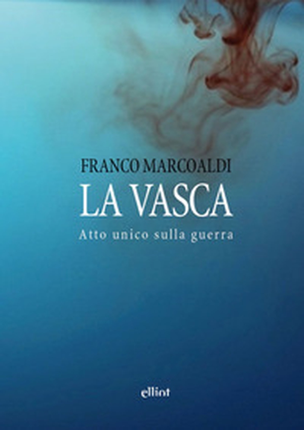 La vasca. Atto unico sulla guerra - Librerie.coop