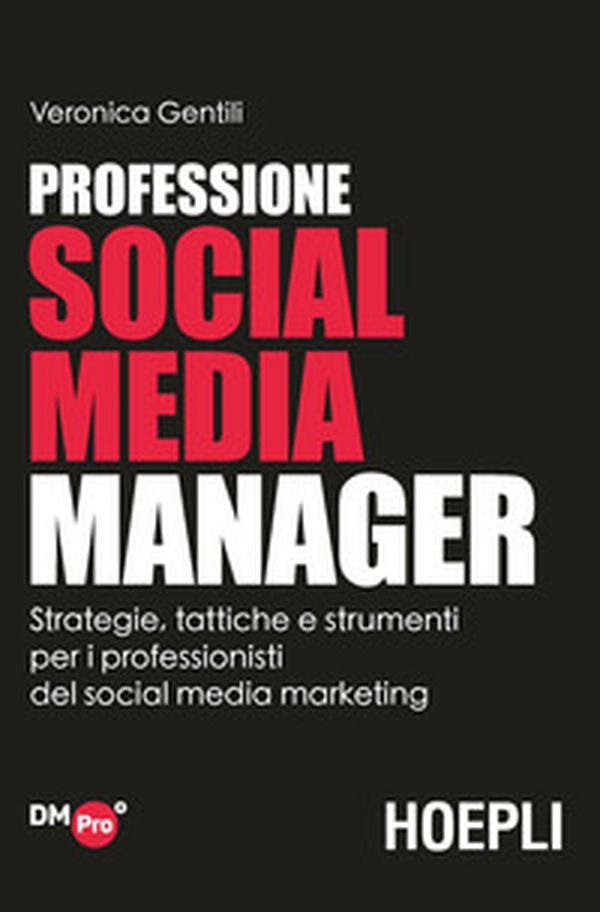 Professione social media manager. Strategie, tattiche e strumenti per i professionisti del social media marketing - Librerie.coop Professione social media manager. Strategie, tattiche e strumenti per i professionisti del social media marketing - Librerie.coop