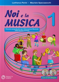 Noi e la musica. Percorsi propedeutici per l'insegnamento della musica nella scuola primaria - Vol. 1 - Librerie.coop