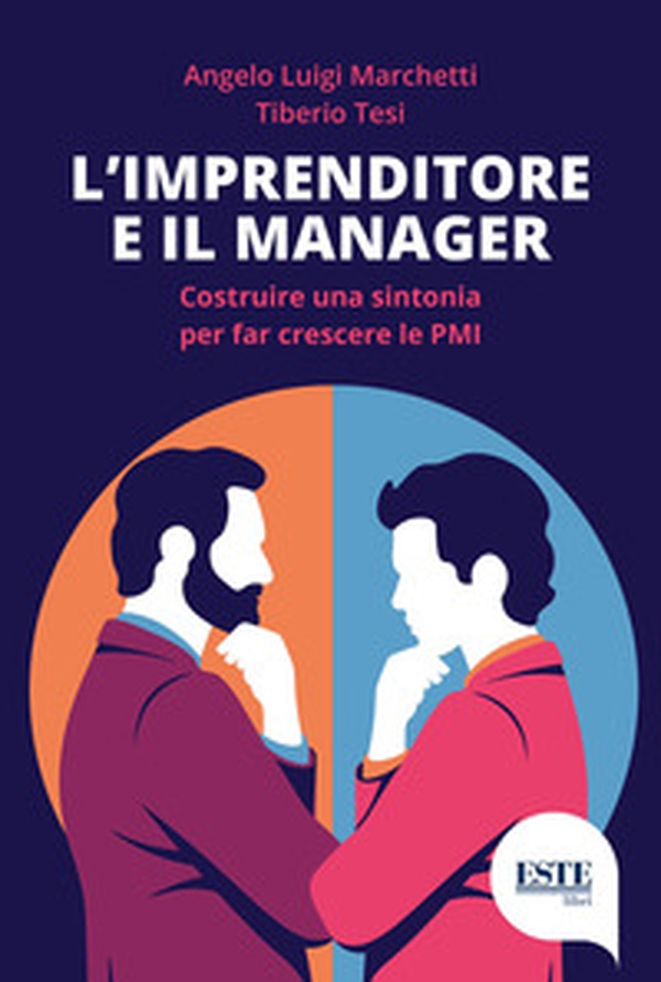 L'imprenditore e il manager. Costruire una sintonia per far nascere le PMI - Librerie.coop L'imprenditore e il manager. Costruire una sintonia per far nascere le PMI - Librerie.coop