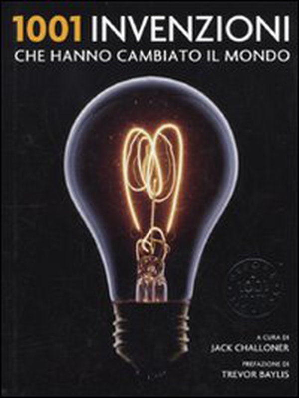 1001 invenzioni che hanno cambiato il mondo - Librerie.coop 1001 invenzioni che hanno cambiato il mondo - Librerie.coop