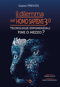 Il dilemma dell'Homo Sapiens 3.0. Tecnologie esponenziali: mezzo o fine? - Librerie.coop
