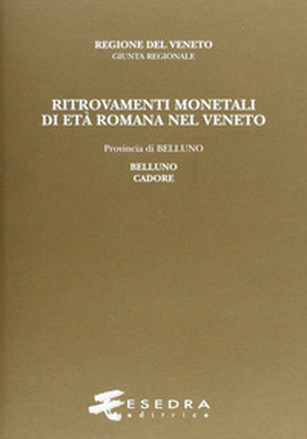 Ritrovamenti monetali di età romana nel Veneto. Provincia di Belluno: Belluno e Cadore - Librerie.coop Ritrovamenti monetali di età romana nel Veneto. Provincia di Belluno: Belluno e Cadore - Librerie.coop