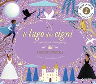 Il lago dei cigni di Pyotr Ilych Tchaikovsky. Il racconto musicale - Librerie.coop Il lago dei cigni di Pyotr Ilych Tchaikovsky. Il racconto musicale - Librerie.coop