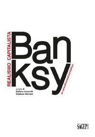 Banksy. Realismo capitalista. An unauthorized exhibition. Ediz. italiana e inglese - Librerie.coop