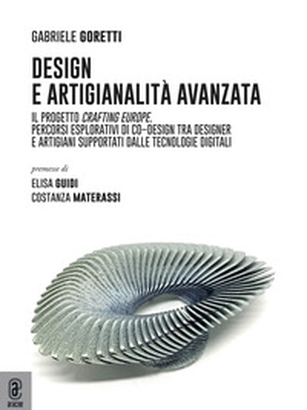 Design e artigianalità avanzata. Il progetto Crafting Europe. Percorsi esplorativi di co-design tra designer e artigiani supportati dalle tecnologie digitali - Librerie.coop Design e artigianalità avanzata. Il progetto Crafting Europe. Percorsi esplorativi di co-design tra designer e artigiani supportati dalle tecnologie digitali - Librerie.coop