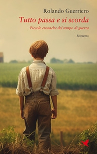 Tutto passa e si scorda. Piccole cronache del tempo di guerra - Librerie.coop