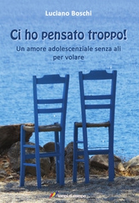 Ci ho pensato troppo! Un amore adolescenziale senza ali per volare - Librerie.coop Ci ho pensato troppo! Un amore adolescenziale senza ali per volare - Librerie.coop