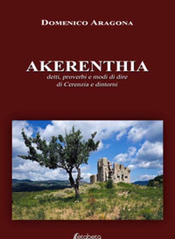 Akerenthia. Detti, proverbi e modi di dire di Cerenzia e dintorni - Librerie.coop Akerenthia. Detti, proverbi e modi di dire di Cerenzia e dintorni - Librerie.coop