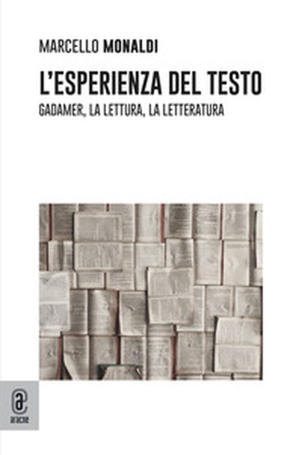 L'esperienza del testo. Gadamer, la lettura, la letteratura - Librerie.coop L'esperienza del testo. Gadamer, la lettura, la letteratura - Librerie.coop