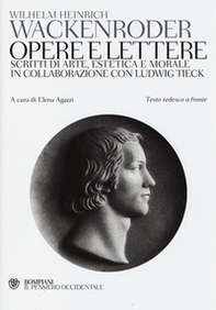 Opere e lettere. Scritti di arte, estetica e morale in collaborazione con Ludwig Tieck. Testo tedesco a fronte - Librerie.coop
