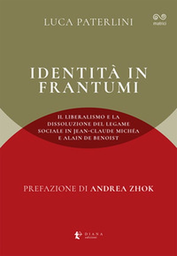 Identità in frantumi. Il liberalismo e la dissoluzione del legame sociale in Jean-Claude Michéa e Alain de Benoist - Librerie.coop Identità in frantumi. Il liberalismo e la dissoluzione del legame sociale in Jean-Claude Michéa e Alain de Benoist - Librerie.coop