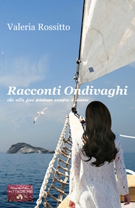 Racconti ondivaghi che alla fine parlano sempre d'amore - Librerie.coop Racconti ondivaghi che alla fine parlano sempre d'amore - Librerie.coop