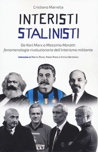 Interisti stalinisti. Da Karl Marx a Massimo Moratti: fenomenologia rivoluzionaria dell'interismo militante - Librerie.coop