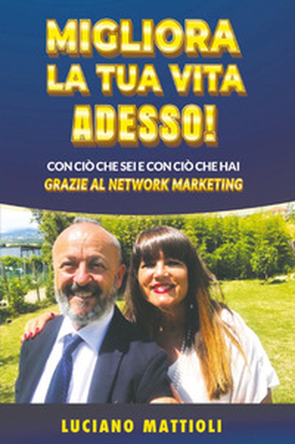 Migliora la tua vita adesso! Con ciò che sei e con ciò che hai grazie al network marketing - Librerie.coop Migliora la tua vita adesso! Con ciò che sei e con ciò che hai grazie al network marketing - Librerie.coop