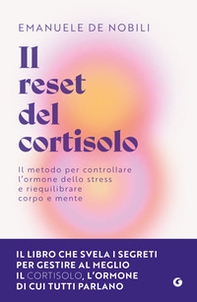 Il reset del cortisolo. Il metodo per controllare l'ormone dello stress e riequilibrare corpo e mente - Librerie.coop