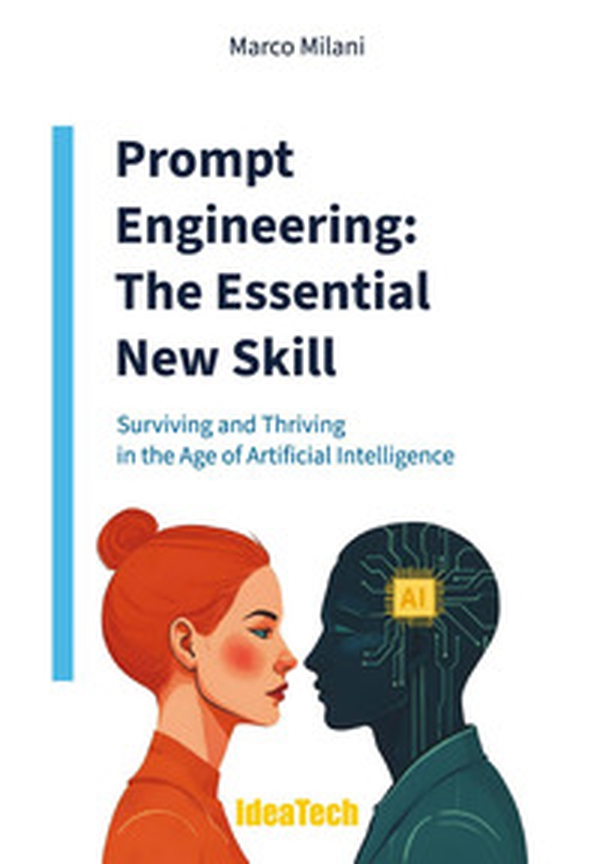 Prompt engineering. The essential new skill. Surviving and thriving in the age of artificial intelligence - Librerie.coop