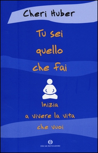 Tu sei quello che fai. Inizia a vivere la vita che vuoi - Librerie.coop