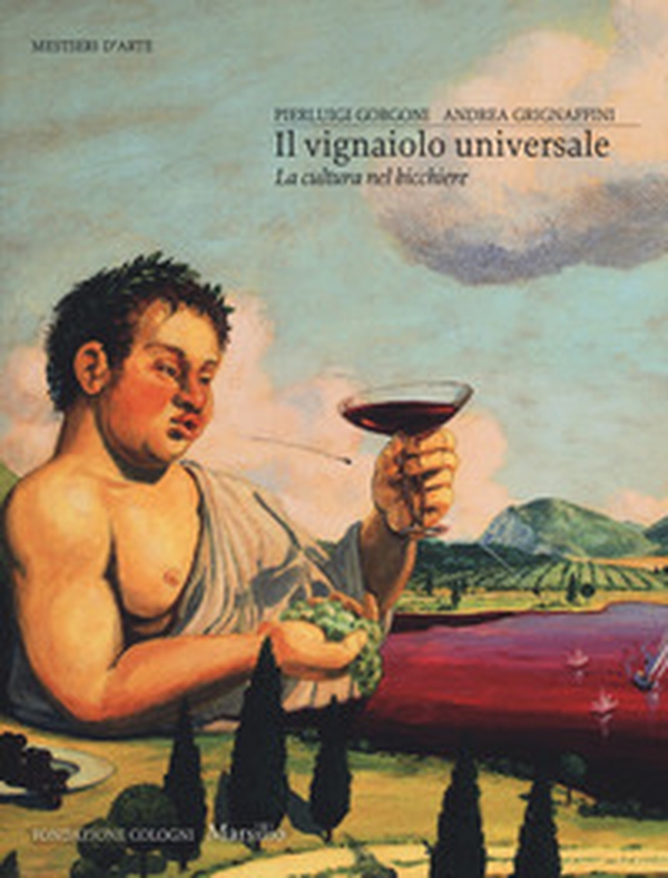 Il vignaiolo universale. La cultura nel bicchiere - Librerie.coop Il vignaiolo universale. La cultura nel bicchiere - Librerie.coop