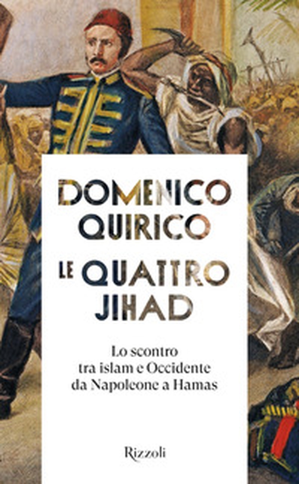 Le quattro Jihad. Lo scontro tra islam e Occidente da Napoleone a Hamas - Librerie.coop Le quattro Jihad. Lo scontro tra islam e Occidente da Napoleone a Hamas - Librerie.coop