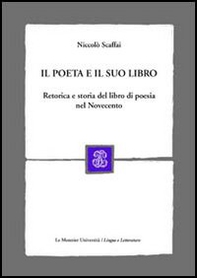 Il poeta e il suo libro. Retorica e storia del libro di poesia nel Novecento - Librerie.coop
