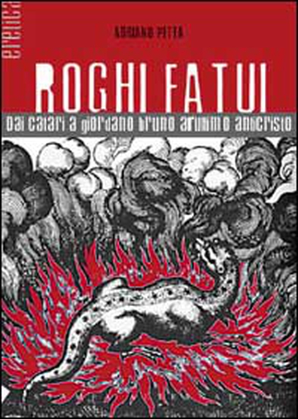 Roghi fatui. Dai Catari a Giordano Bruno all'ultimo Anticristo - Librerie.coop Roghi fatui. Dai Catari a Giordano Bruno all'ultimo Anticristo - Librerie.coop