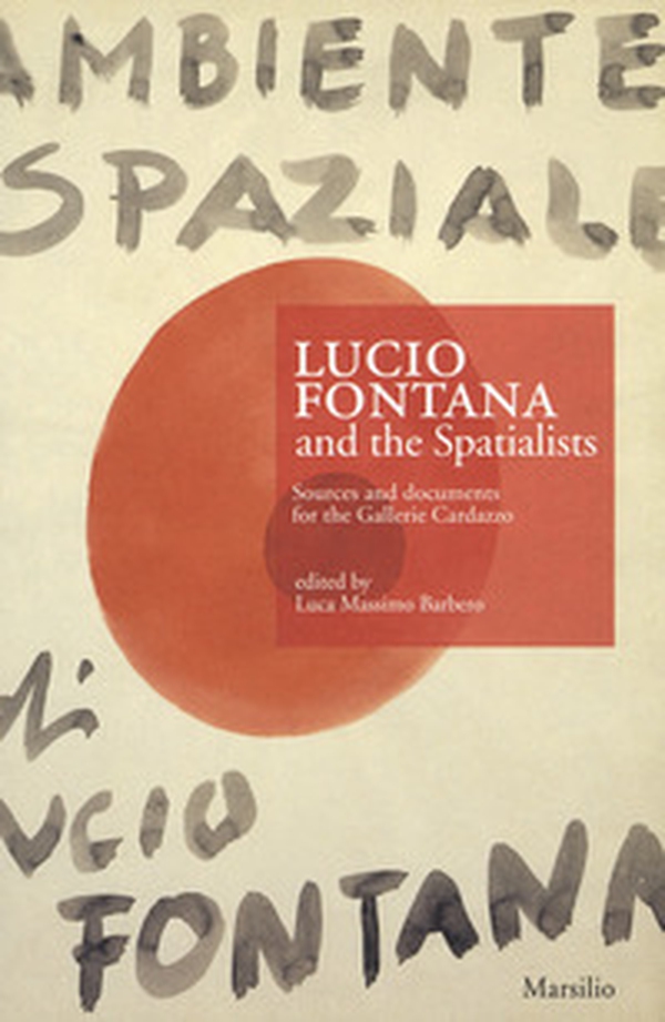 Lucio Fontana e gli Spaziali. Fonti e documenti per le gallerie Cardazzo. Ediz. inglese - Librerie.coop Lucio Fontana e gli Spaziali. Fonti e documenti per le gallerie Cardazzo. Ediz. inglese - Librerie.coop