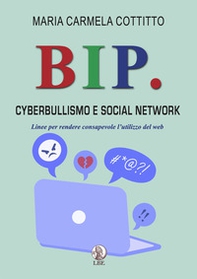Bip. Cyberbullismo e social network. Linee per rendere consapevole l'utilizzo del web - Librerie.coop