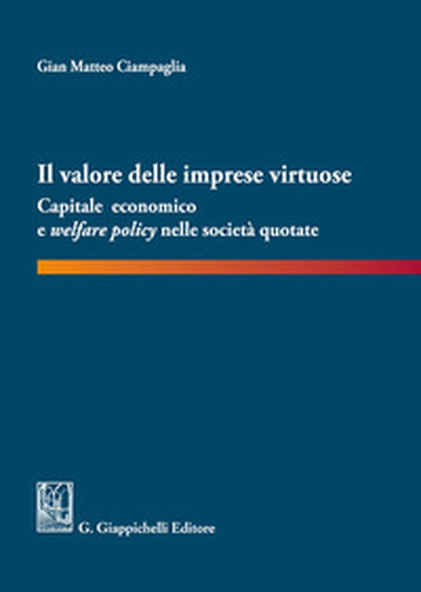 Il valore delle imprese virtuose. Capitale economico e welfare policy nelle società quotate - Librerie.coop Il valore delle imprese virtuose. Capitale economico e welfare policy nelle società quotate - Librerie.coop