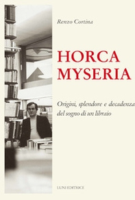 Horca myseria. Origini, splendore e decadenza del sogno di un libraio - Librerie.coop